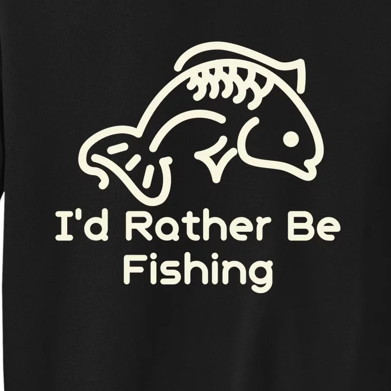 I’D Rather Be Fishing Tall Sweatshirt