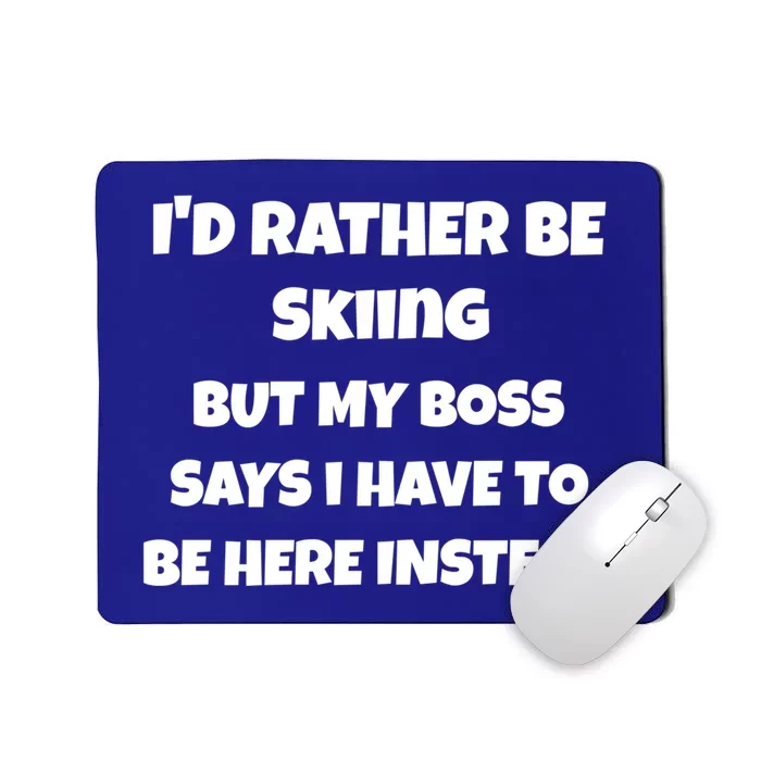 Id Rather Be Skiing But My Boss Says Gift Mousepad