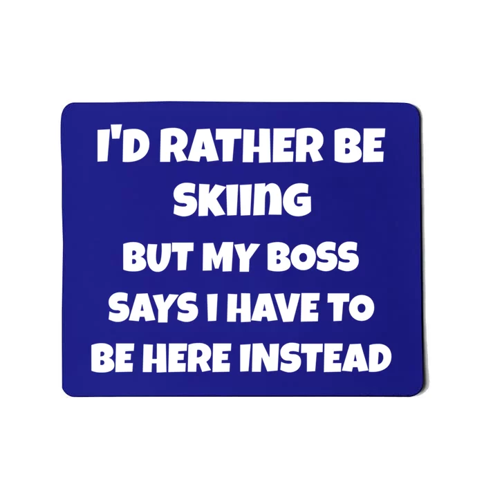 Id Rather Be Skiing But My Boss Says Gift Mousepad