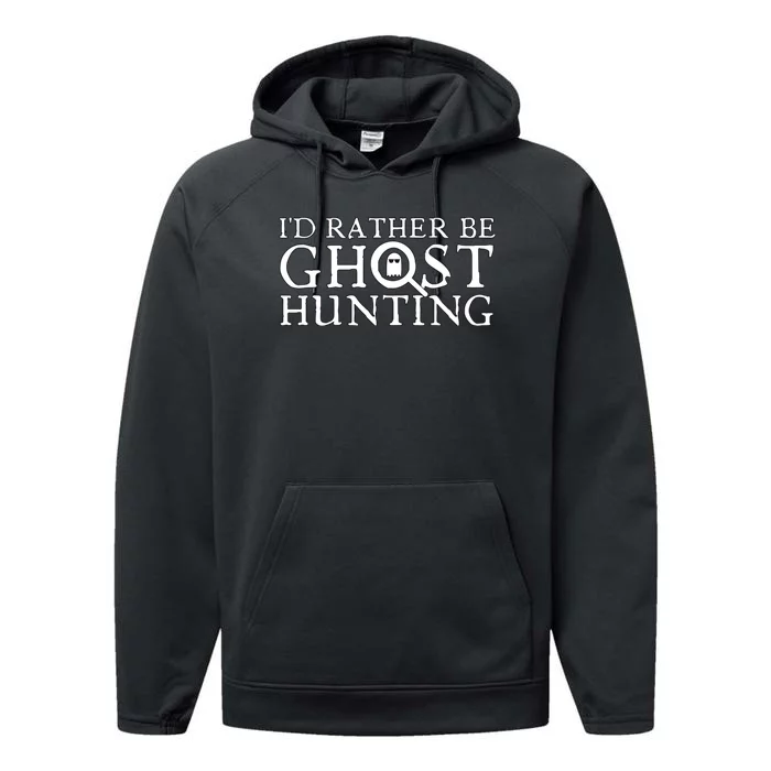 Id Rather Be Ghost Hunting Performance Fleece Hoodie