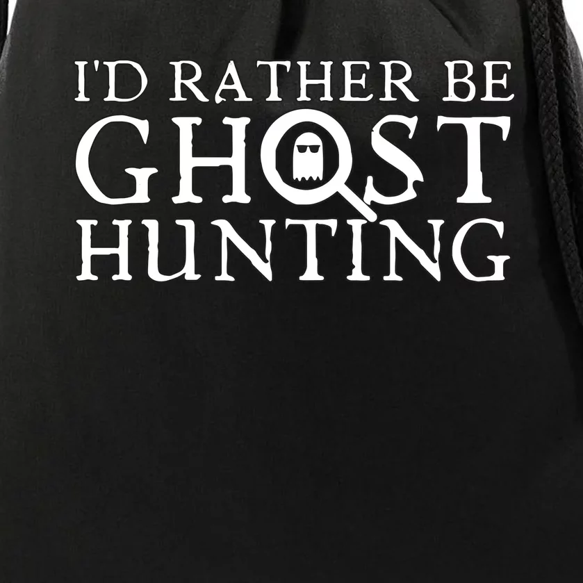 Id Rather Be Ghost Hunting Drawstring Bag