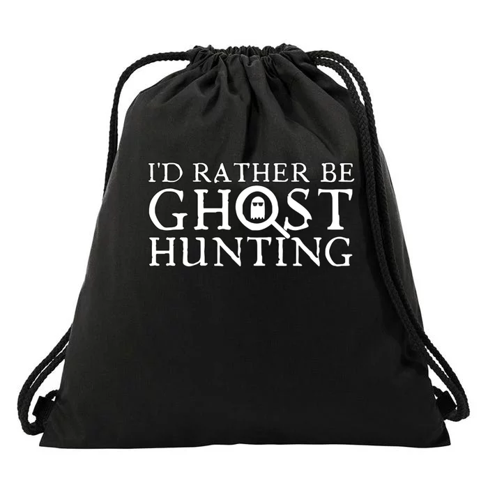 Id Rather Be Ghost Hunting Drawstring Bag