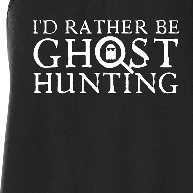 Id Rather Be Ghost Hunting Women's Racerback Tank