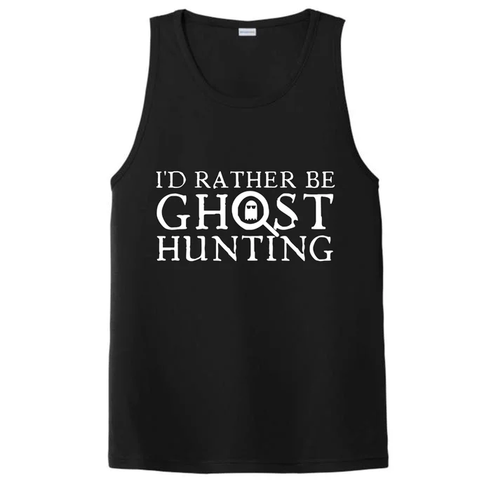 Id Rather Be Ghost Hunting Performance Tank