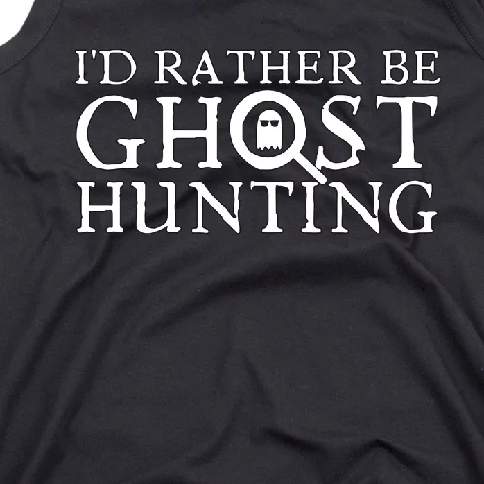 Id Rather Be Ghost Hunting Tank Top