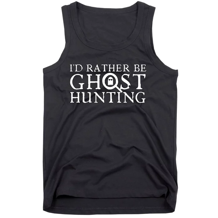 Id Rather Be Ghost Hunting Tank Top