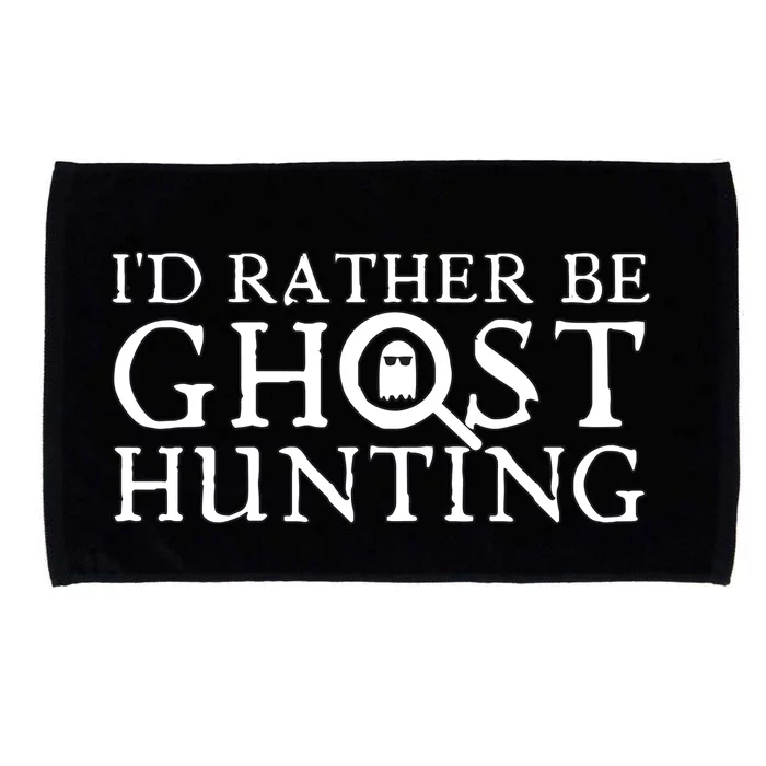 Id Rather Be Ghost Hunting Microfiber Hand Towel