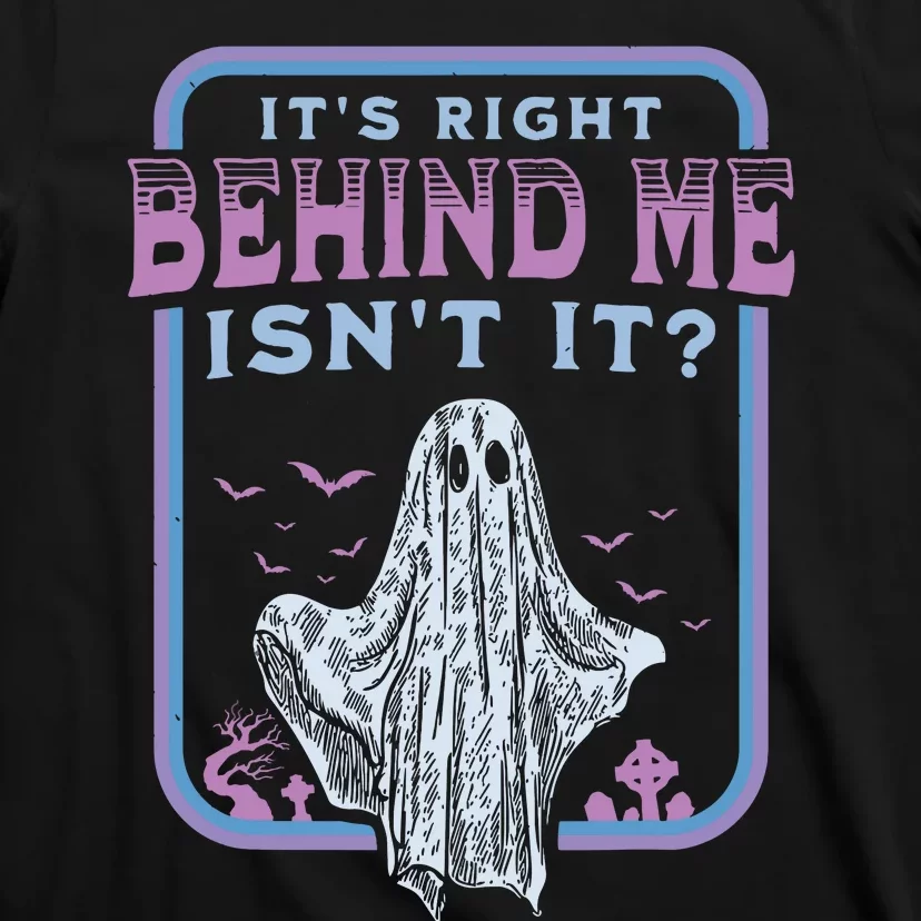 Its Right Behind Me Isnt It Paranormal Ghost Hunting Retro T-Shirt