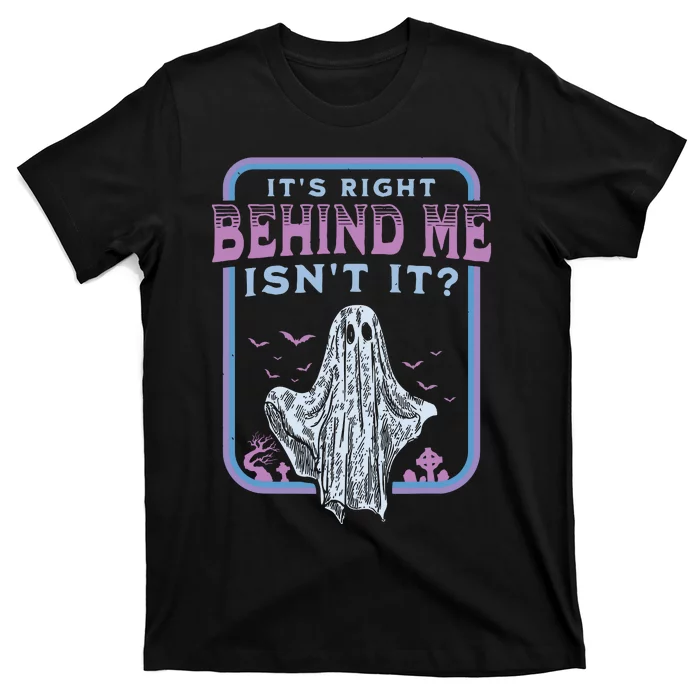 Its Right Behind Me Isnt It Paranormal Ghost Hunting Retro T-Shirt