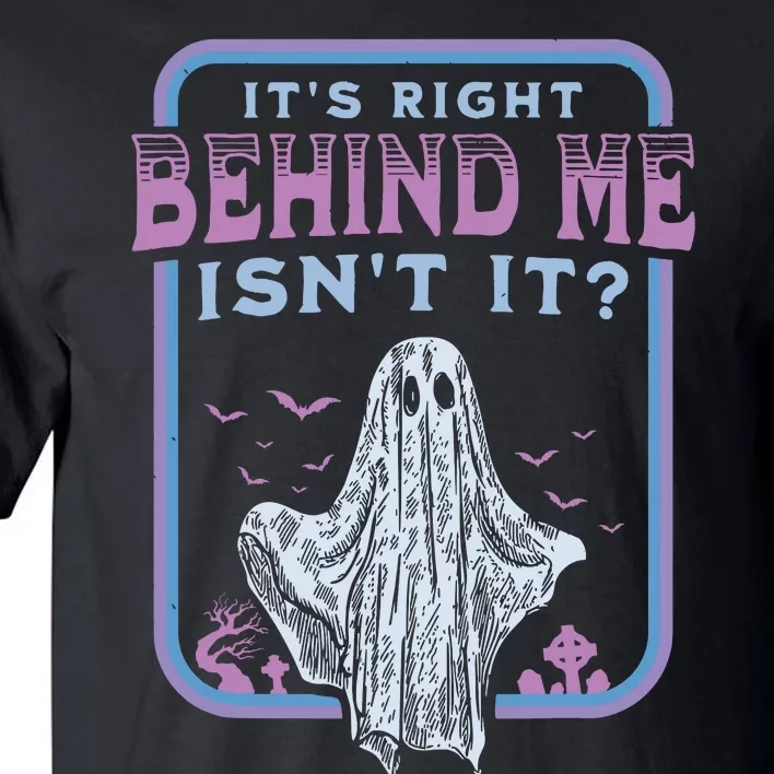 Its Right Behind Me Isnt It Paranormal Ghost Hunting Retro Tall T-Shirt