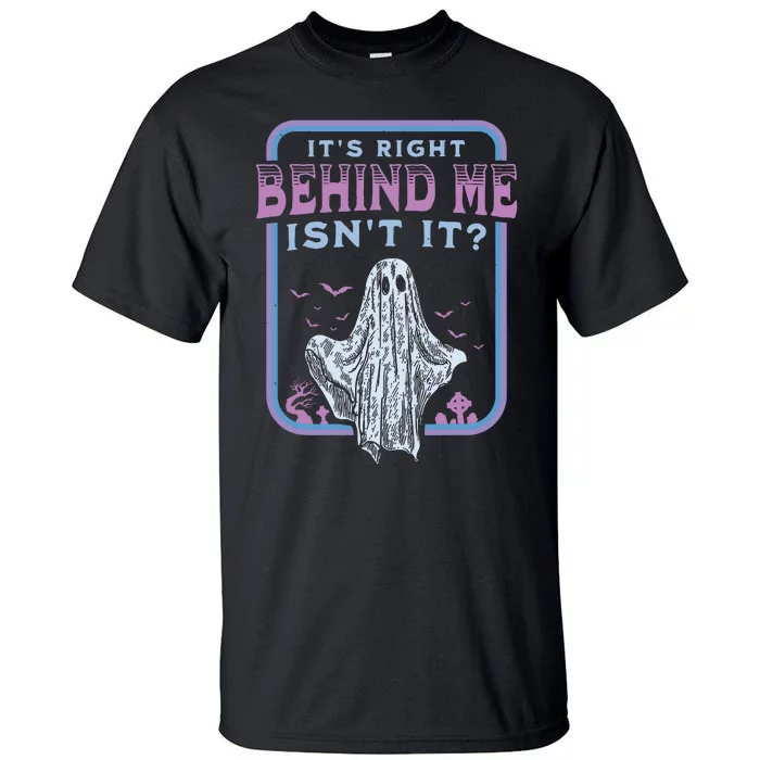 Its Right Behind Me Isnt It Paranormal Ghost Hunting Retro Tall T-Shirt