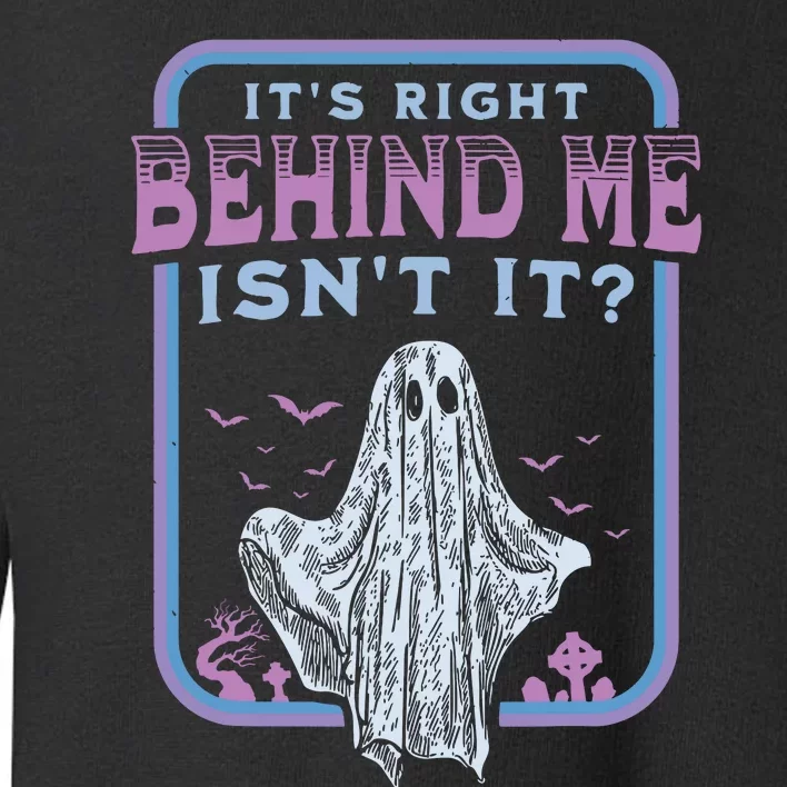 Its Right Behind Me Isnt It Paranormal Ghost Hunting Retro Toddler Sweatshirt