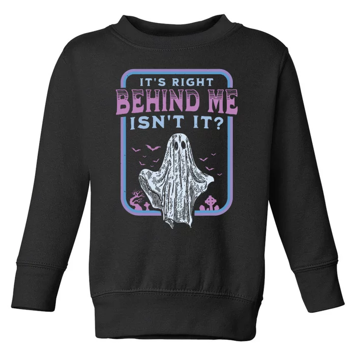 Its Right Behind Me Isnt It Paranormal Ghost Hunting Retro Toddler Sweatshirt