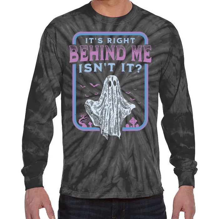 Its Right Behind Me Isnt It Paranormal Ghost Hunting Retro Tie-Dye Long Sleeve Shirt