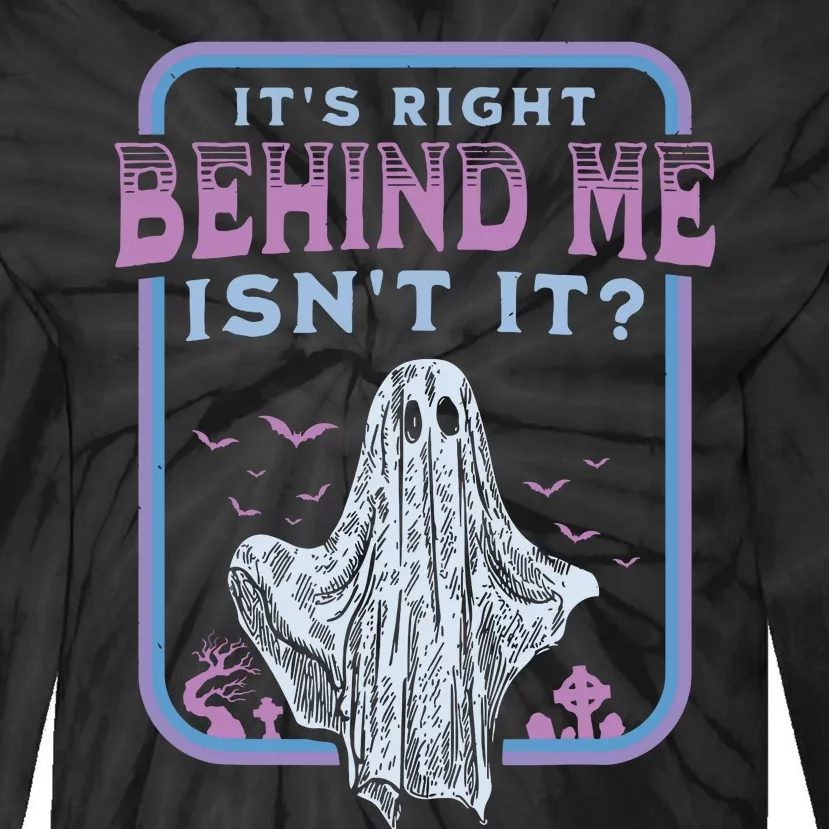 Its Right Behind Me Isnt It Paranormal Ghost Hunting Retro Tie-Dye Long Sleeve Shirt