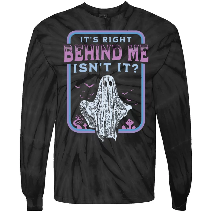 Its Right Behind Me Isnt It Paranormal Ghost Hunting Retro Tie-Dye Long Sleeve Shirt