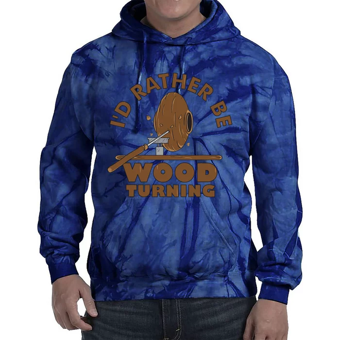 Id Rather Be Woodturning Funny Woodturner Gifts Tee Tie Dye Hoodie