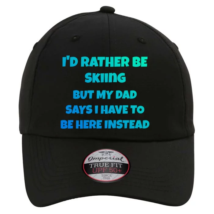 Id Rather Be Skiing But My Dad Says I Have To Be Here Gift The Original Performance Cap