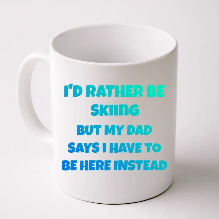 Id Rather Be Skiing But My Dad Says I Have To Be Here Gift Front & Back Coffee Mug