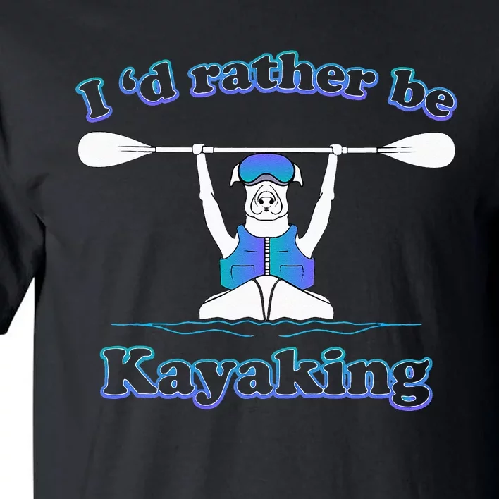 Id Rather Be Kayaking With Dog Funny Dog Kayak Graphic Tall T-Shirt