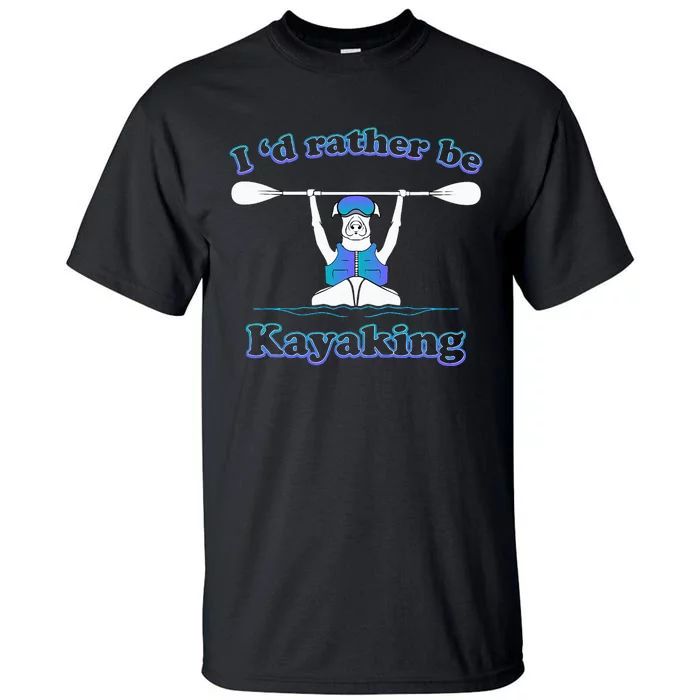 Id Rather Be Kayaking With Dog Funny Dog Kayak Graphic Tall T-Shirt