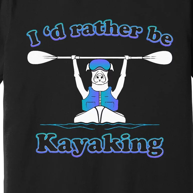 Id Rather Be Kayaking With Dog Funny Dog Kayak Graphic Premium T-Shirt