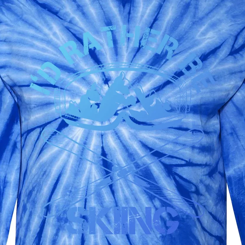 Id Rather Be Skiing Cool Gift Tie-Dye Long Sleeve Shirt