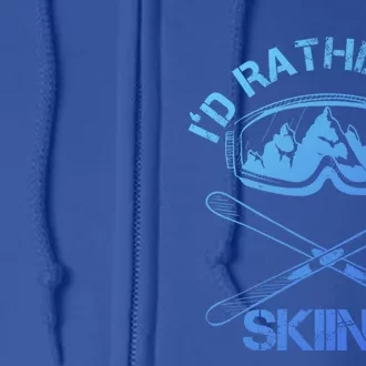 Id Rather Be Skiing Cool Gift Full Zip Hoodie