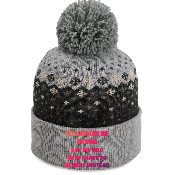 Id Rather Be Skiing But My Dad Says I Have To Be Here Cool Gift The Baniff Cuffed Pom Beanie