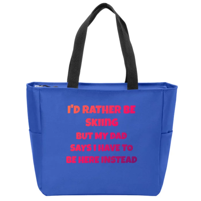 Id Rather Be Skiing But My Dad Says I Have To Be Here Cool Gift Zip Tote Bag