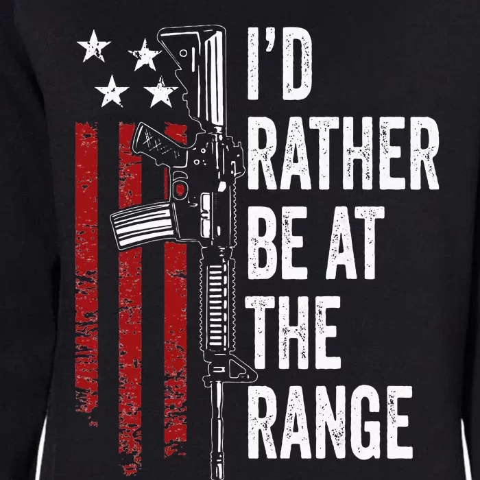 ID Rather Be At The Gun Range Usa Flag Funny Guns Owner Womens California Wash Sweatshirt