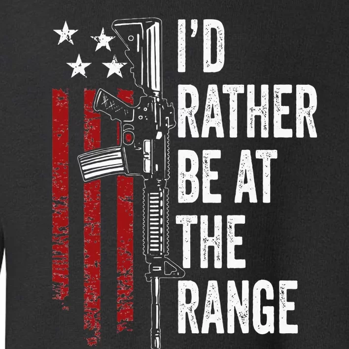 ID Rather Be At The Gun Range Usa Flag Funny Guns Owner Toddler Sweatshirt