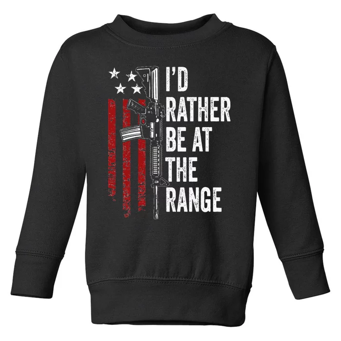 ID Rather Be At The Gun Range Usa Flag Funny Guns Owner Toddler Sweatshirt