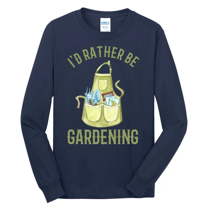 Id Rather Be Gardening Plant Lover Tall Long Sleeve T-Shirt