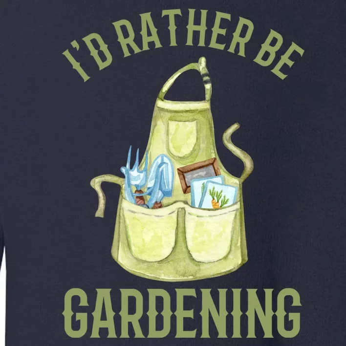 Id Rather Be Gardening Plant Lover Toddler Sweatshirt