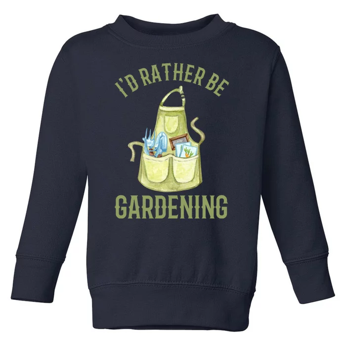 Id Rather Be Gardening Plant Lover Toddler Sweatshirt