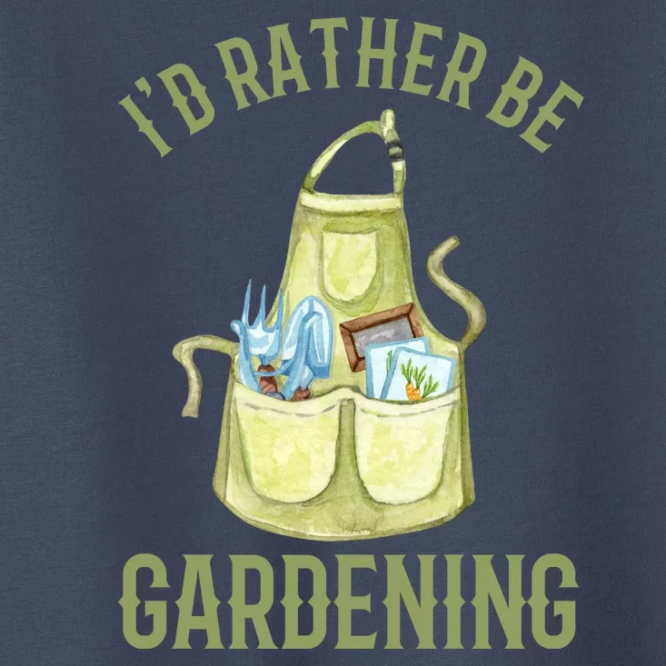 Id Rather Be Gardening Plant Lover Toddler T-Shirt