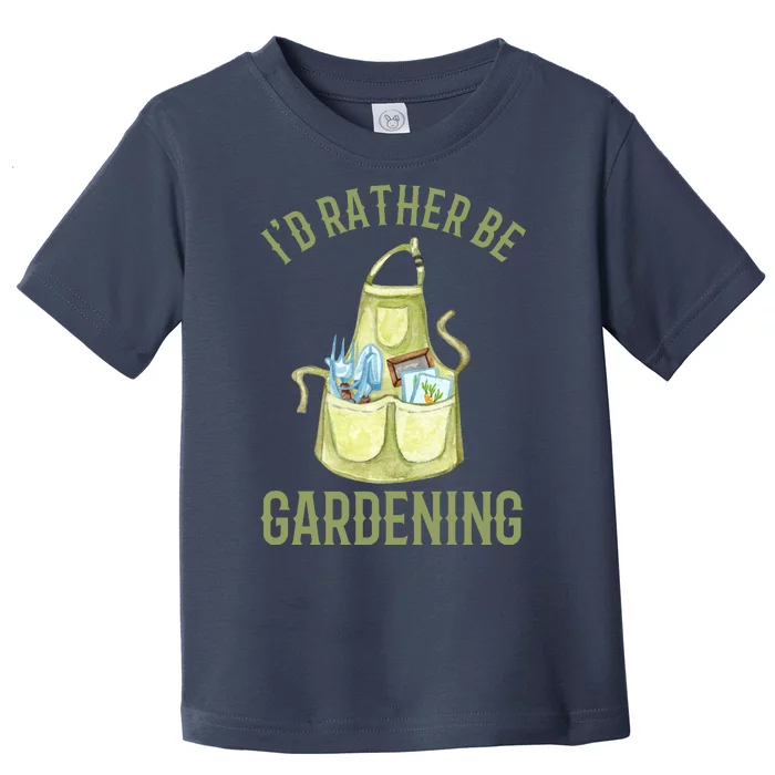 Id Rather Be Gardening Plant Lover Toddler T-Shirt