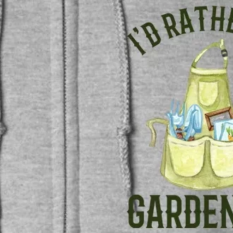 Id Rather Be Gardening Plant Lover Full Zip Hoodie