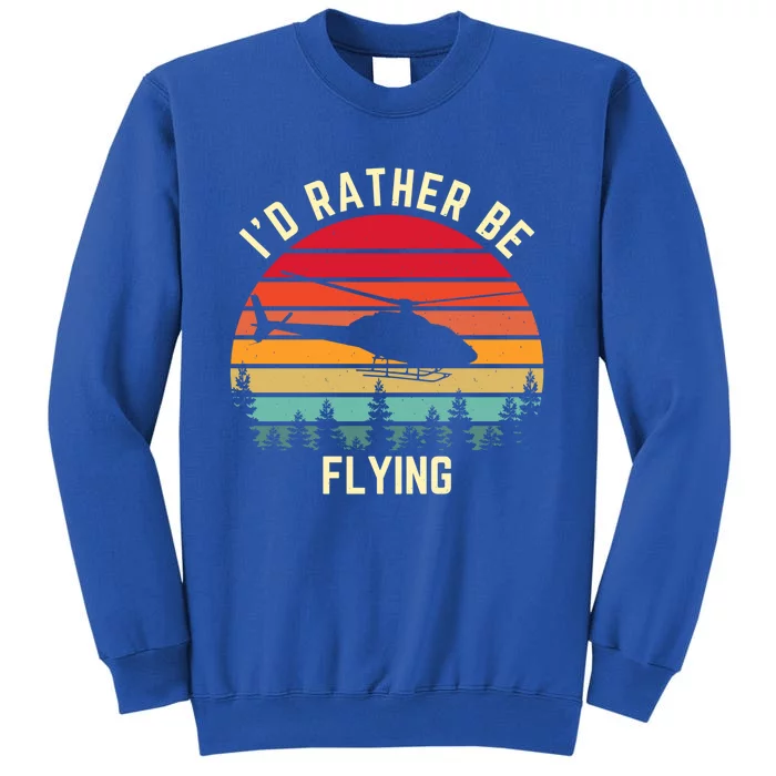 Id Rather Be Flying Vintage Retro Sunset Helicopter Pilot Gift Tall Sweatshirt