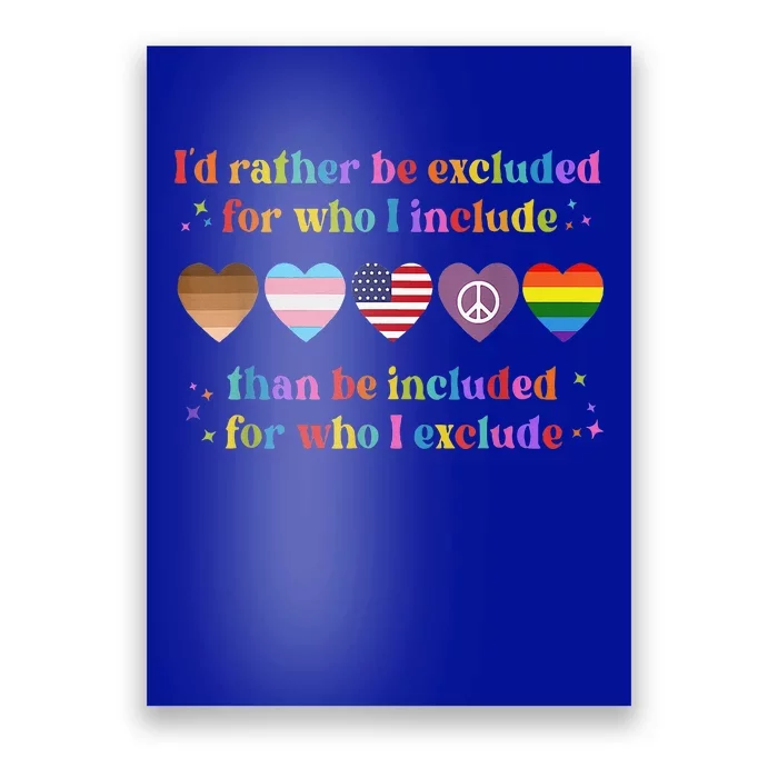 I'd Rather Be Excluded Than Be Included For Who I Exclude Poster