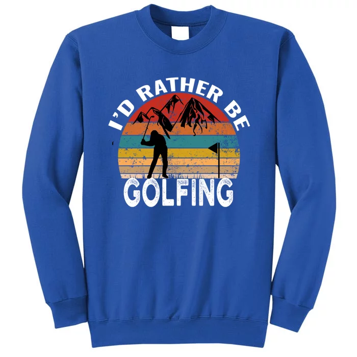 Id Rather Be Golfing Funny Golf Lover Vintage Gift Sweatshirt