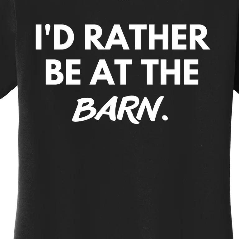 I'd Rather Be At The Barn Funny Horse Lover Women's T-Shirt