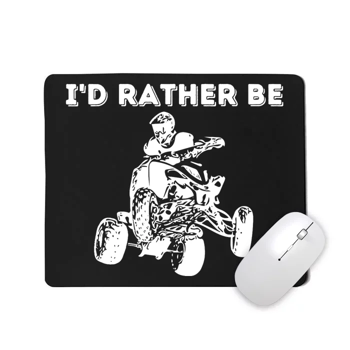 I'd Rather Be Riding Quad Bikes - Quad Biker ATV 4 Wheeler Mousepad