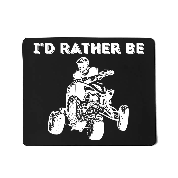 I'd Rather Be Riding Quad Bikes - Quad Biker ATV 4 Wheeler Mousepad