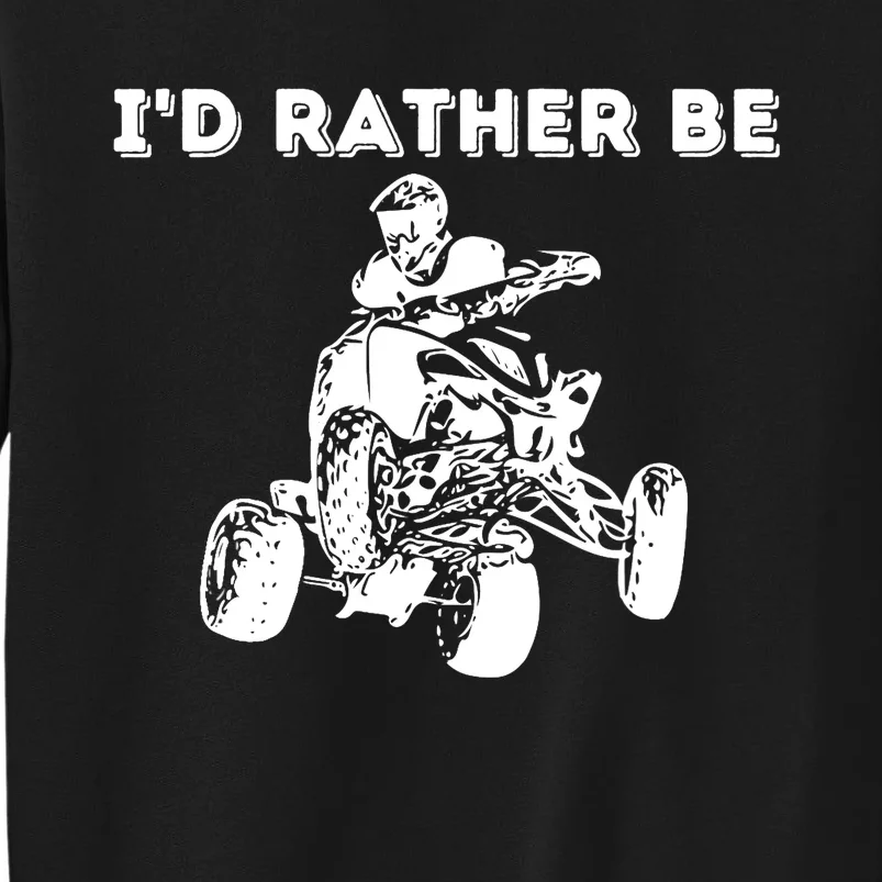 I'd Rather Be Riding Quad Bikes - Quad Biker ATV 4 Wheeler Tall Sweatshirt