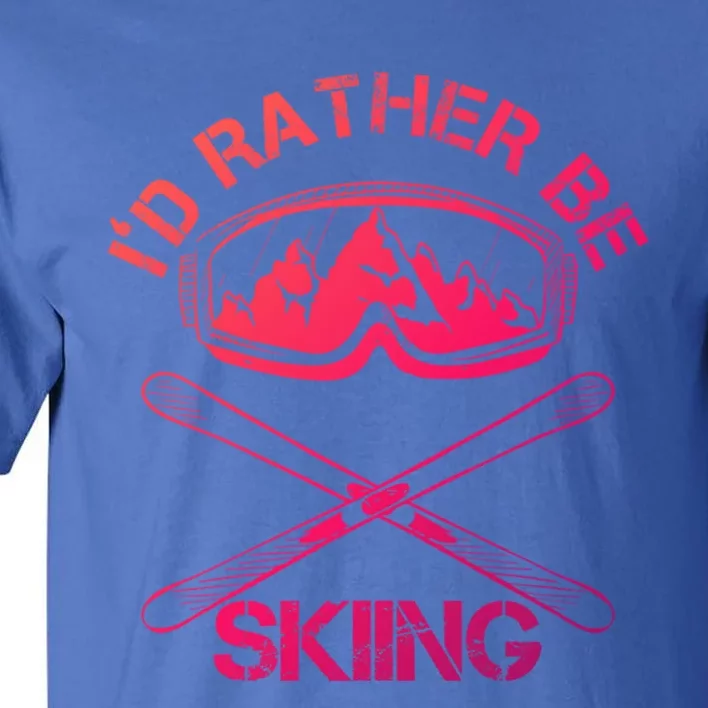 Id Rather Be Skiing Cool Gift Tall T-Shirt