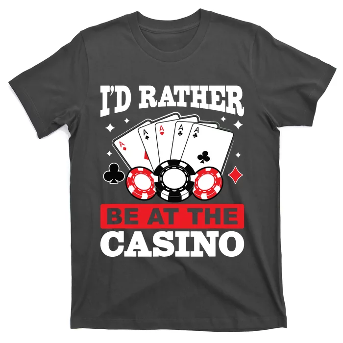 ID Rather Be At The Casino T-Shirt