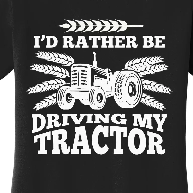 I'd Rather Be Driving My Tractor Farmer Funny Gift Women's T-Shirt