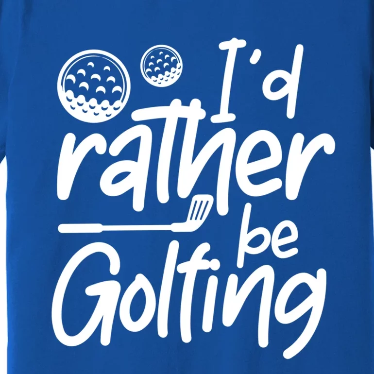 Id Rather Be Golfing Golfer Golf Players Gift Premium T-Shirt